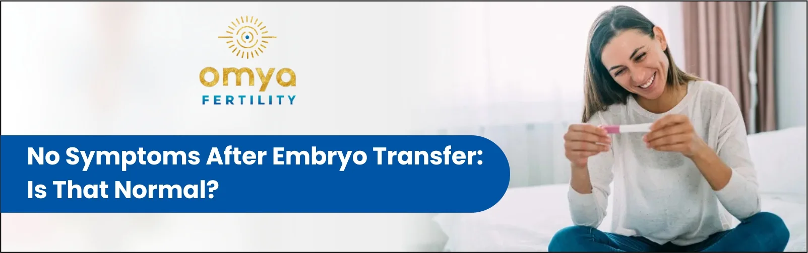 No Symptoms After Embryo Transfer: Is That Normal?